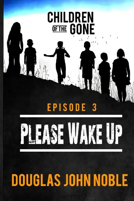 Please Wake Up - Children of the Gone: Post Apocalyptic Young Adult Series - Episode 3 of 12 - Paperback