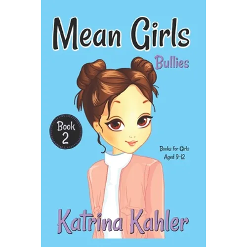 MEAN GIRLS - Book 2: Bullies!: Books for Girls Aged 9-12 - Paperback