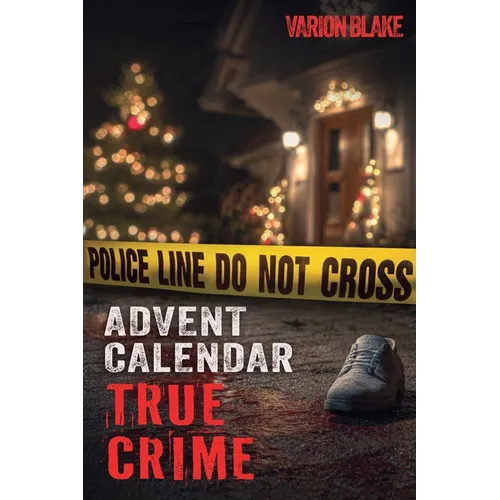 The True Crime Advent Calendar Book: Thrills and Adrenaline during the Christmas Season - True Crime Stories: Serial Killers, unsolved Cases and more - Paperback