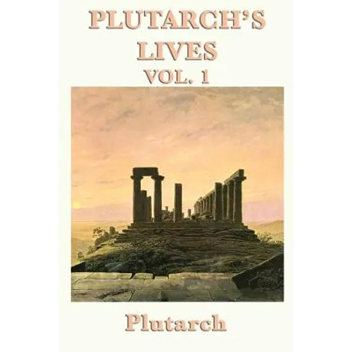 Plutarch's Lives Vol. 1: Classical Biographies of Greek and Roman Lives - Paperback