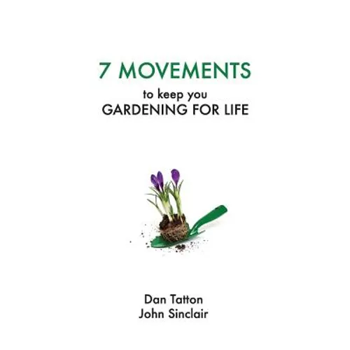 Seven Movements to Keep you Gardening for Life - Paperback
