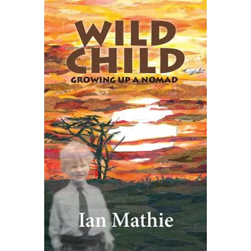 Wild Child: Growing up a Nomad - Paperback