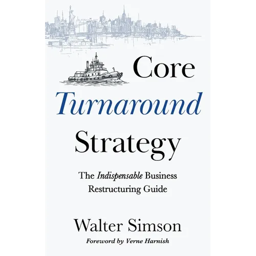 Core Turnaround Strategy: The Indispensable Business Restructuring Guide - Paperback