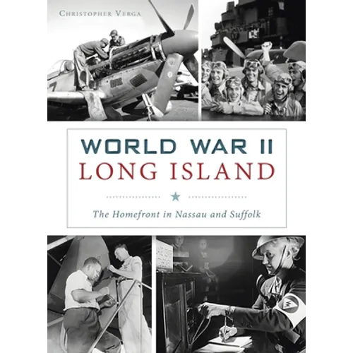 World War II Long Island: The Homefront in Nassau and Suffolk - Hardcover