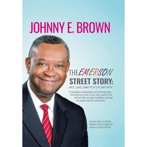The Emerson Street Story: Race, Class, Quality of Life and Faith: In Business, Money, Politics, School, and More - Hardcover