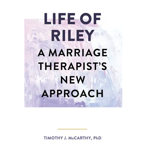 Life of Riley: A Marriage Therapist's New Approach - Paperback