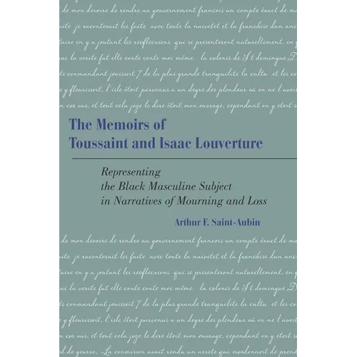 Memoirs of Toussaint and Isaac Louverture: Representing the Black Masculine Subject in Narratives of Mourning and Loss