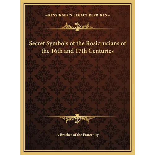 Secret Symbols of the Rosicrucians of the 16th and 17th Centuries - Hardcover