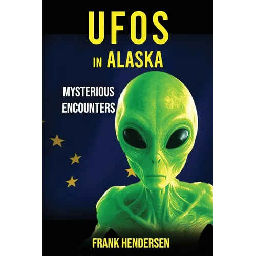 UFOs in Alaska: Mysterious Encounters - Paperback