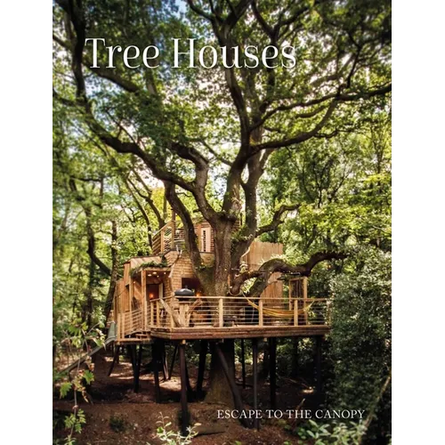 Tree Houses: Escape to the Canopy - Hardcover