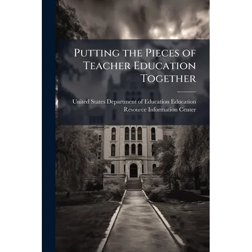 Putting the Pieces of Teacher Education Together: Lessons Learned by the Eisenhower Initial Teacher Professional Development Programs - Paperback