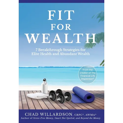 Fit for Wealth: 7 Breakthrough Strategies for Elite Health and Abundant Wealth - Hardcover