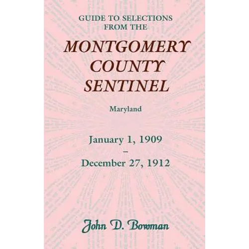 Guide to Selections from the Montgomery County Sentinel, Jan. 1 1909 - Dec. 27, 1912 - Paperback