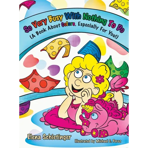 So Very Busy With Nothing To Do: (A Book About Colors, Especially For You!) - Hardcover