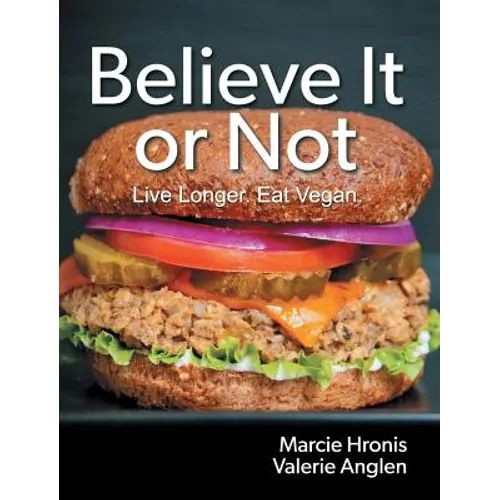 Believe It or Not: Live Longer. Eat Vegan. - Hardcover