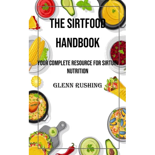 The Sirtfood Handbook: Your Complete Resource for Sirtuin Nutrition - Paperback