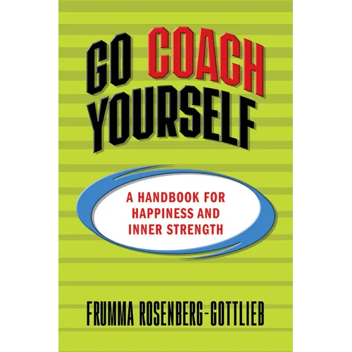 Go Coach Yourself: A Handbook for Happiness and Inner Strength