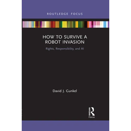 How to Survive a Robot Invasion: Rights, Responsibility, and AI - Paperback