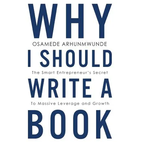 Why i should write a book: The smart entrepreneurs secret to massive leverage and growth - Paperback
