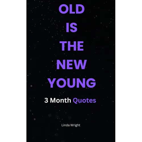 Old Is the New Young: 3 Month Quotes - Paperback