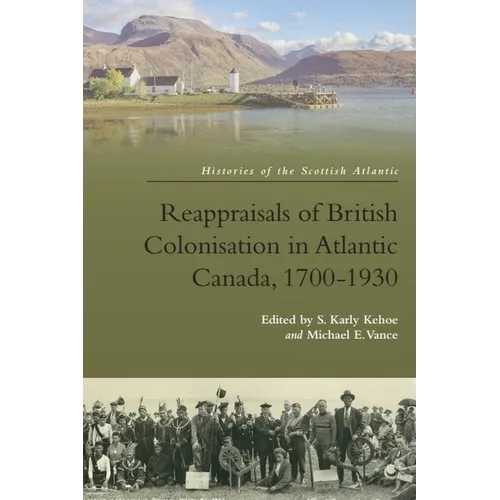 Reappraisals of British Colonisation in Atlantic Canada, 1700-1930 - Paperback