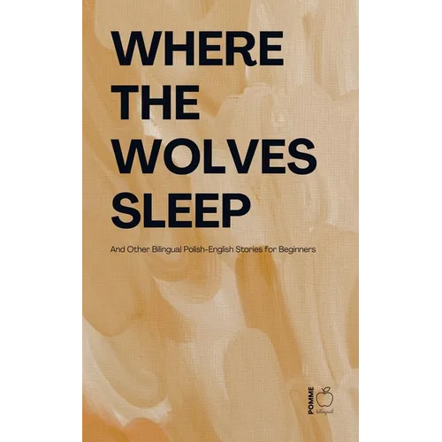 Where the Wolves Sleep And Other Bilingual Polish-English Stories for Beginners - Paperback