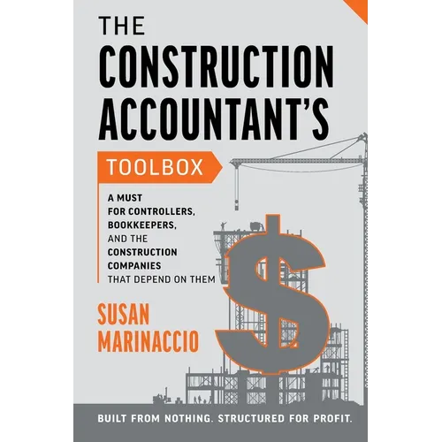 The Construction Accountant's Toolbox: For Controllers, Bookkeepers, And the Construction Companies That Depend On Them - Paperback