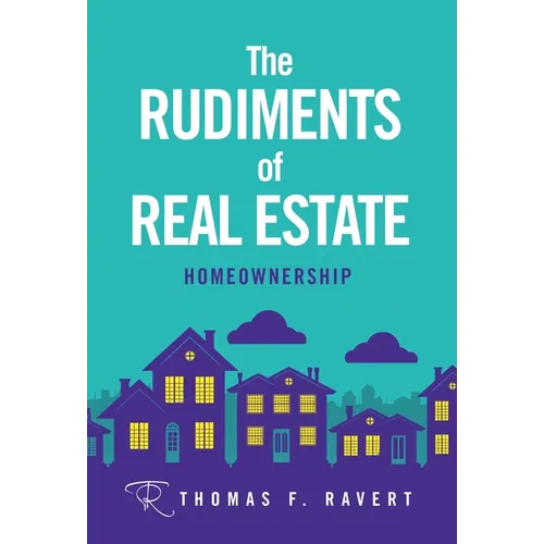 The Rudiments of Real Estate: Homeownership - Hardcover
