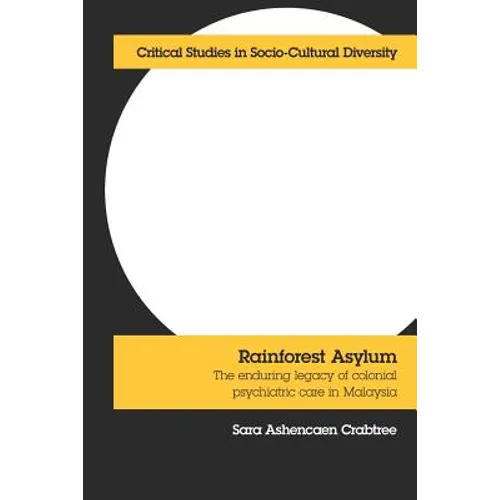 Rainforest Asylum: The Enduring Legacy of Colonial Psychiatric Care in Malaysia - Paperback