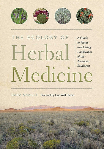 The Ecology of Herbal Medicine: A Guide to Plants and Living Landscapes of the American Southwest - Paperback
