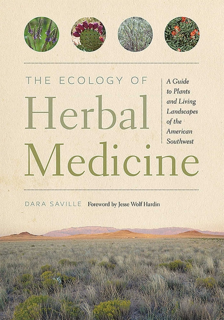 The Ecology of Herbal Medicine: A Guide to Plants and Living Landscapes of the American Southwest - Paperback