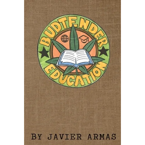 Budtender Education: Cannabis Education for Budtenders from an Oakland Equity Perspective. - Paperback