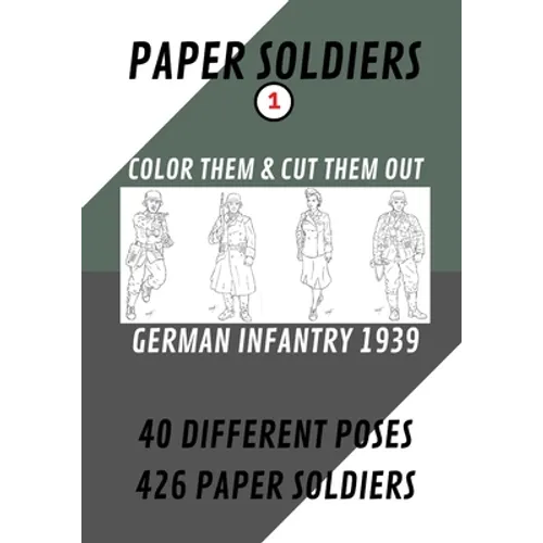 Paper Soldiers - German Infantry 1939: Color Them and Cut Them Out - Paperback
