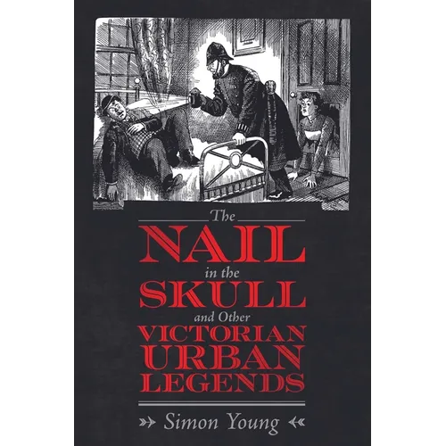 Nail in the Skull and Other Victorian Urban Legends - Hardcover