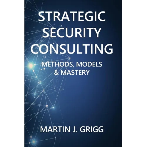 Strategic Security Consulting: Methods, Models & Mastery - Paperback