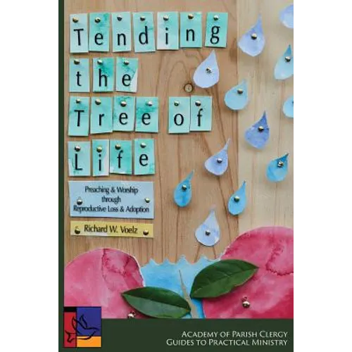 Tending the Tree of Life: Preaching and Worship through Reproductive Loss and Adoption - Paperback
