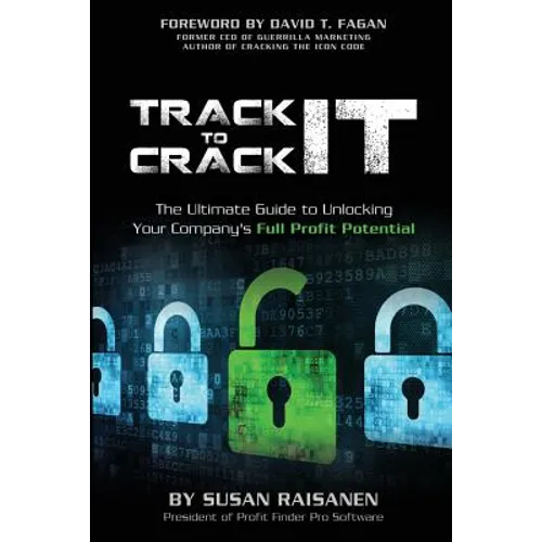 Track It To Crack It: The Ultimate Guide to Unlocking Your Company's Full Profit Potential - Paperback