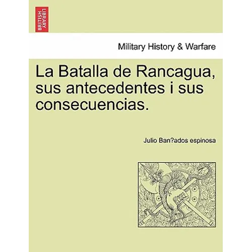 La Batalla de Rancagua, sus antecedentes i sus consecuencias. - Paperback