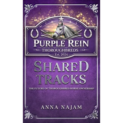 Shared Tracks: The Future of Thoroughbred Horse Ownership - Hardcover