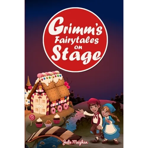 Grimm's Fairytales on Stage: A collection of plays based on the Brothers Grimm's Fairytales - Paperback