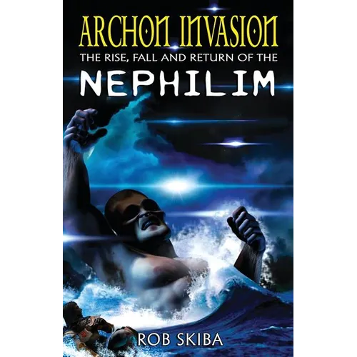 Archon Invasion: The Rise, Fall and Return of the Nephilim - Paperback