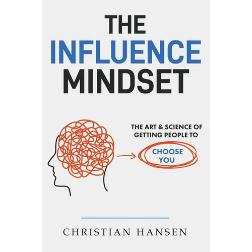 The Influence Mindset: The Art & Science of Getting People to Choose You - Paperback