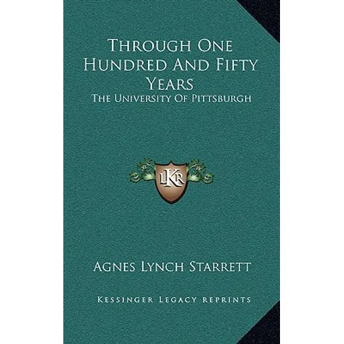 Through One Hundred And Fifty Years: The University Of Pittsburgh - Hardcover
