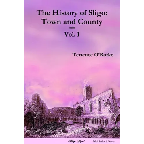 The History of Sligo: Town and County - Vol. I - Paperback