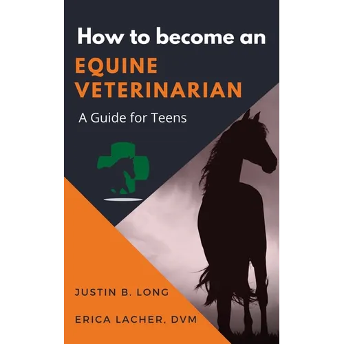 How to Become an Equine Veterinarian: a Guide for Teens - Paperback