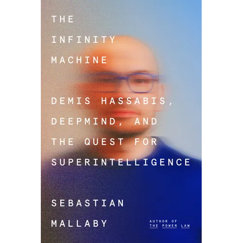 The Infinity Machine: Demis Hassabis, Deepmind, and the Quest for Superintelligence - Hardcover