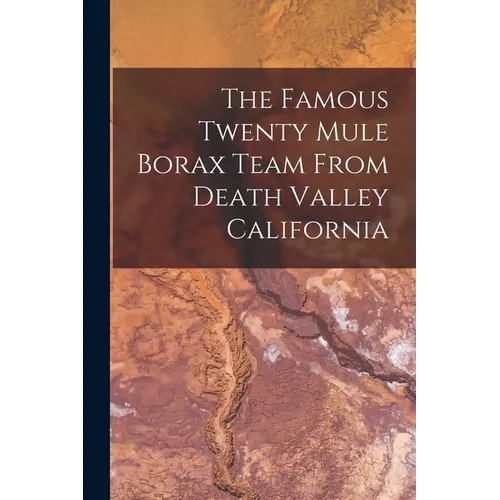 The Famous Twenty Mule Borax Team From Death Valley California - Paperback