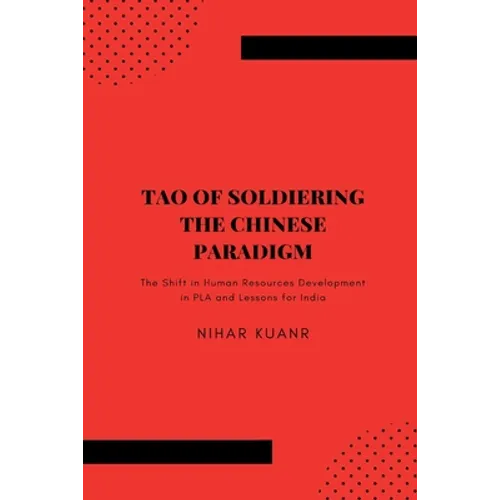 Tao of Soldiering: The Chinese Paradigm: The Shift in Human Resources Development in PLA and Lessons for India - Paperback