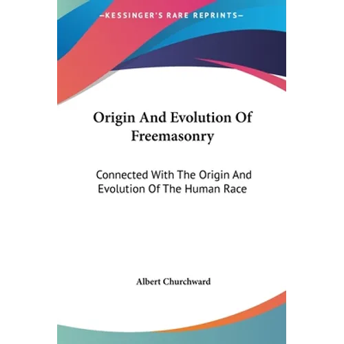 Origin And Evolution Of Freemasonry: Connected With The Origin And Evolution Of The Human Race - Hardcover