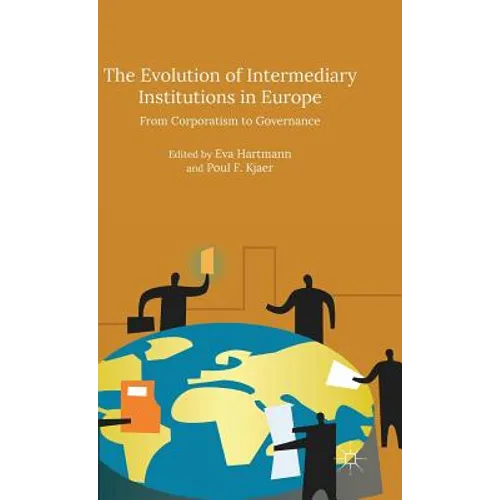 The Evolution of Intermediary Institutions in Europe: From Corporatism to Governance - Hardcover